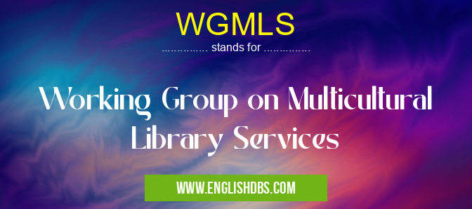 WGMLS means Working Group on Multicultural Library Services WGMLS