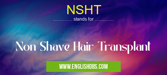 NSHT means Non Shave Hair Transplant NSHT