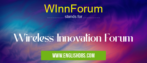 WInnForum means Wireless Innovation Forum WInnForum