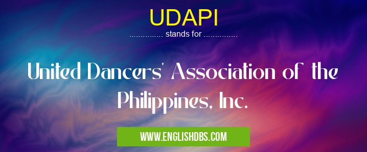 UDAPI means United Dancers' Association of the Philippines, Inc. UDAPI