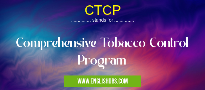 CTCP means Comprehensive Tobacco Control Program CTCP