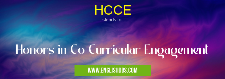 HCCE means Honors in Co Curricular Engagement HCCE