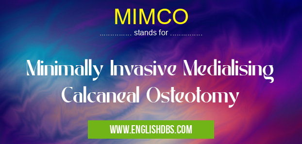MIMCO means Minimally Invasive Medialising Calcaneal Osteotomy MIMCO