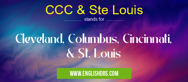 CCC & Ste Louis means Cleveland, Columbus, Cincinnati, & St. Louis CCC & Ste Louis