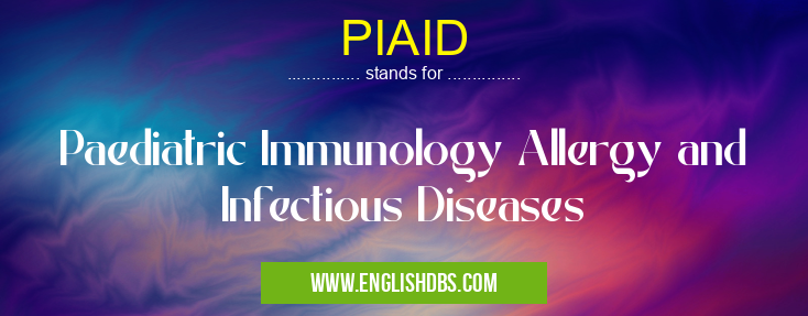 PIAID means Paediatric Immunology Allergy and Infectious Diseases PIAID