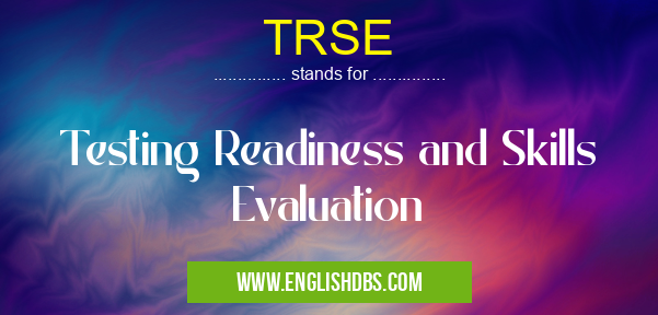 TRSE means Testing Readiness and Skills Evaluation TRSE