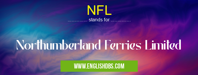 NFL means Northumberland Ferries Limited NFL