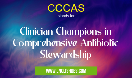 CCCAS means Clinician Champions in Comprehensive Antibiotic Stewardship CCCAS