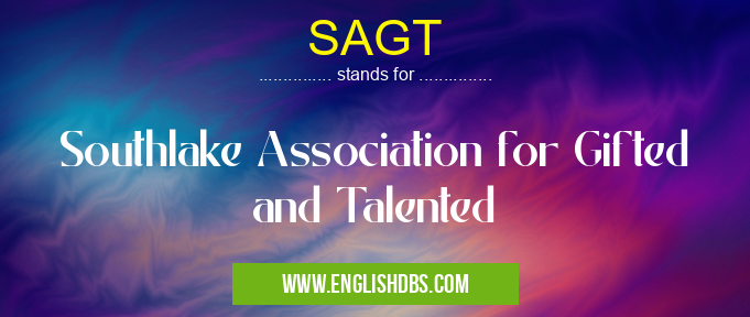 SAGT means Southlake Association for Gifted and Talented SAGT