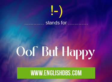 !-) means Oof But Happy !-)
