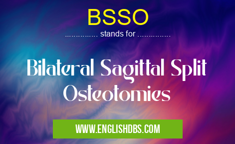 BSSO means Bilateral Sagittal Split Osteotomies BSSO