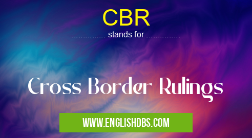 CBR means Cross Border Rulings CBR