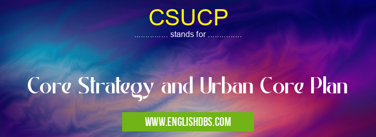 CSUCP means Core Strategy and Urban Core Plan CSUCP