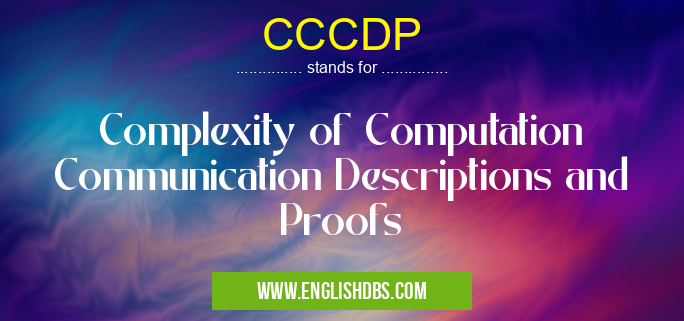 CCCDP means Complexity of Computation Communication Descriptions and Proofs CCCDP