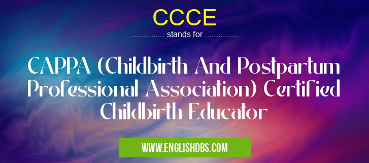 CCCE means CAPPA (Childbirth And Postpartum Professional Association) Certified Childbirth Educator CCCE