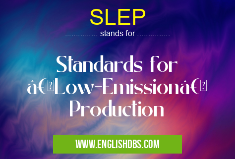 SLEP means Standards for “Low-Emission†Production SLEP