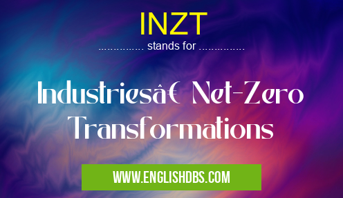 INZT means Industries’ Net-Zero Transformations INZT