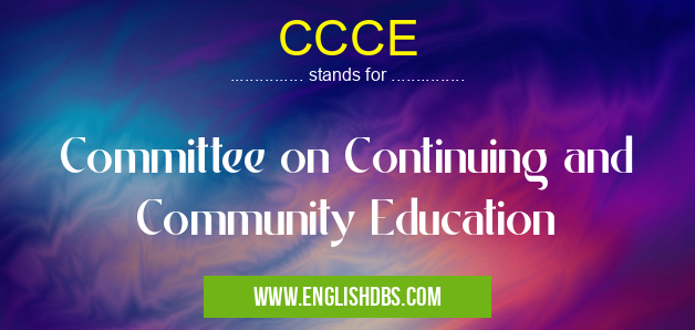 CCCE means Committee on Continuing and Community Education CCCE