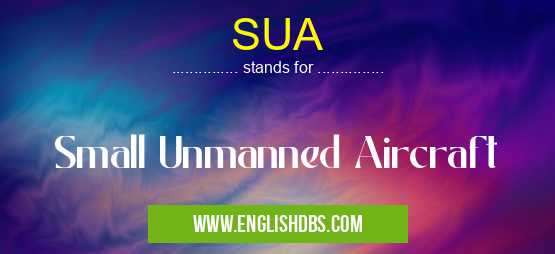 SUA means Small Unmanned Aircraft SUA
