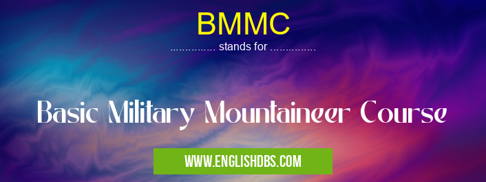 BMMC means Basic Military Mountaineer Course BMMC
