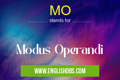 MO means Modus Operandi MO