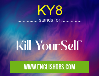 KY8 means Kill YourSelf KY8