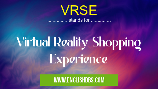 VRSE means Virtual Reality Shopping Experience VRSE