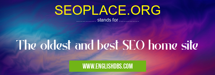 SEOPLACE.ORG means The oldest and best SEO home site SEOPLACE.ORG