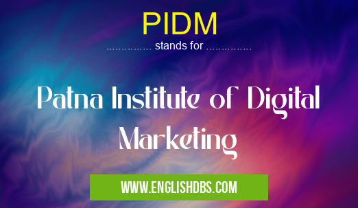 PIDM means Patna Institute of Digital Marketing PIDM