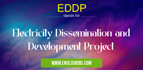 EDDP means Electricity Dissemination and Development Project EDDP