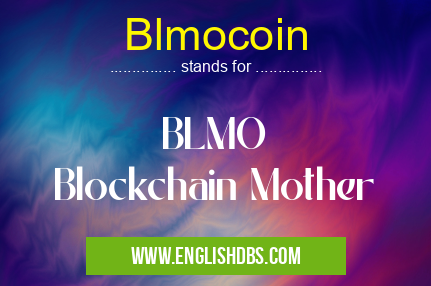 Blmocoin means BLMO
Blockchain Mother Blmocoin