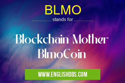 BLMO means Blockchain Mother
BlmoCoin BLMO