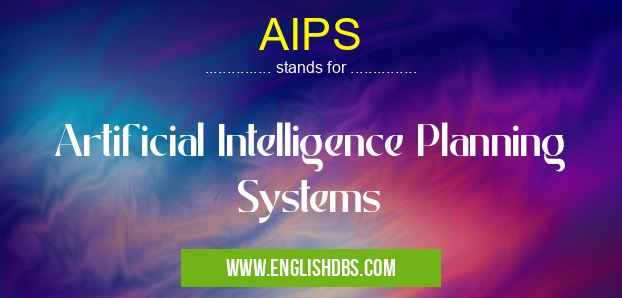 AIPS means Artificial Intelligence Planning Systems AIPS