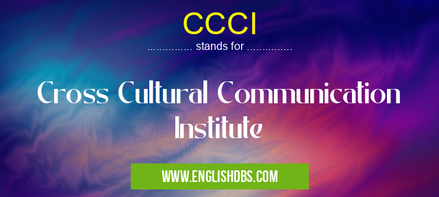 CCCI means Cross Cultural Communication Institute CCCI
