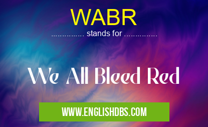 WABR means We All Bleed Red WABR