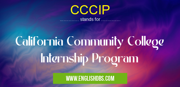 CCCIP means California Community College Internship Program CCCIP