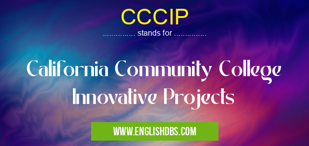 CCCIP means California Community College Innovative Projects CCCIP