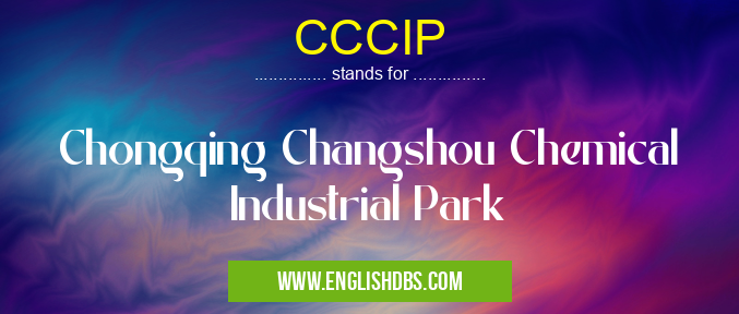 CCCIP means Chongqing Changshou Chemical Industrial Park CCCIP