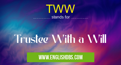 TWW means Trustee With a Will TWW