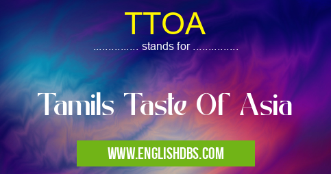 TTOA means Tamils Taste Of Asia TTOA