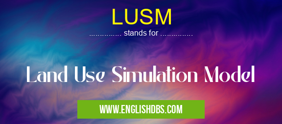 LUSM means Land Use Simulation Model LUSM