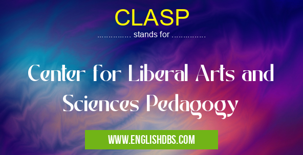 CLASP means Center for Liberal Arts and Sciences Pedagogy CLASP