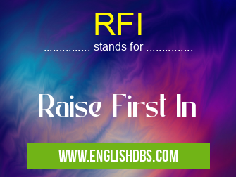 RFI means Raise First In RFI