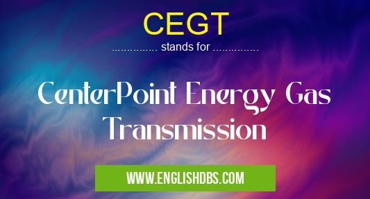 CEGT means CenterPoint Energy Gas Transmission CEGT