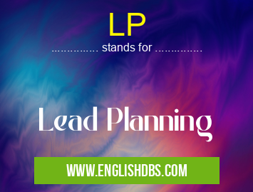 LP means Lead Planning LP
