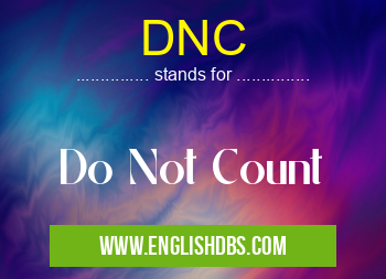 DNC means Do Not Count DNC