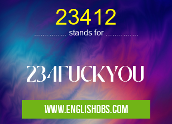 23412 means 234FUCKYOU 23412