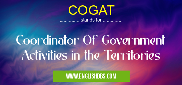 COGAT means Coordinator Of Government Activities in the Territories COGAT