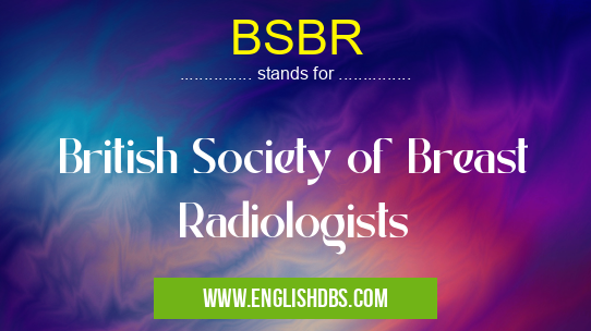 BSBR means British Society of Breast Radiologists BSBR