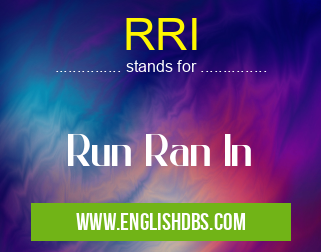 RRI means Run Ran In RRI
